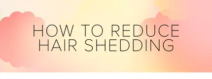 How To Reduce Hair Shedding: The Complete Guide
