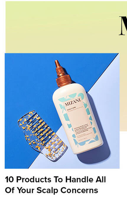 10 Products To Handle All Of Your Scalp Concerns