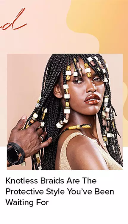 Knotless Braids Are The Protective Style You’ve Been Waiting For