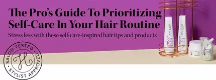 The Pro’s Guide To Prioritizing Self-Care In Your Hair Routine