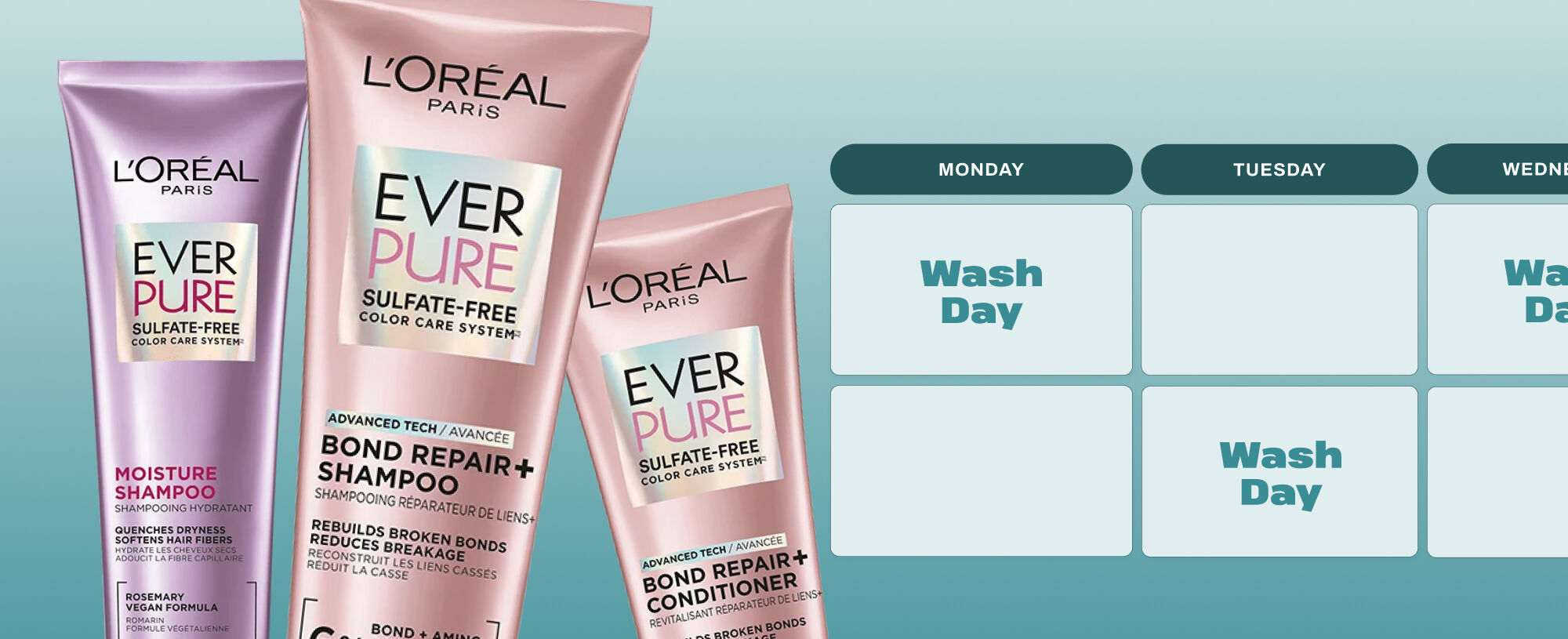 Image of a hair wash calendar with the products L'Oreal Paris Ever Pure Moisture Shampoo, L'Oreal Paris Ever Pure Bond Repair + Shampoo, and L'Oreal Paris Ever Pure Bond Repair + Conditioner on a blue background