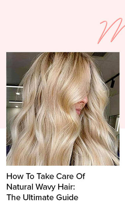 How To Take Care Of Natural Wavy Hair: The Ultimate Guide