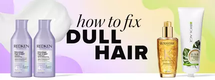 How To Fix Dull Hair: The Ultimate Guide
