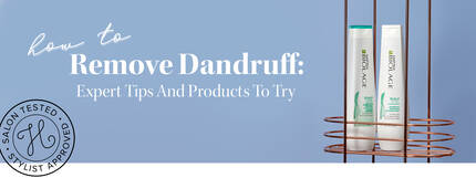 How To Remove Dandruff: Expert Tips And Products To Try