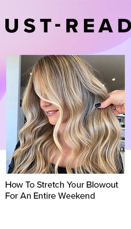 How To Stretch Your Blowout For An Entire Weekend